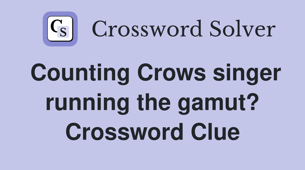 Counting Crows singer running the gamut? Crossword Clue