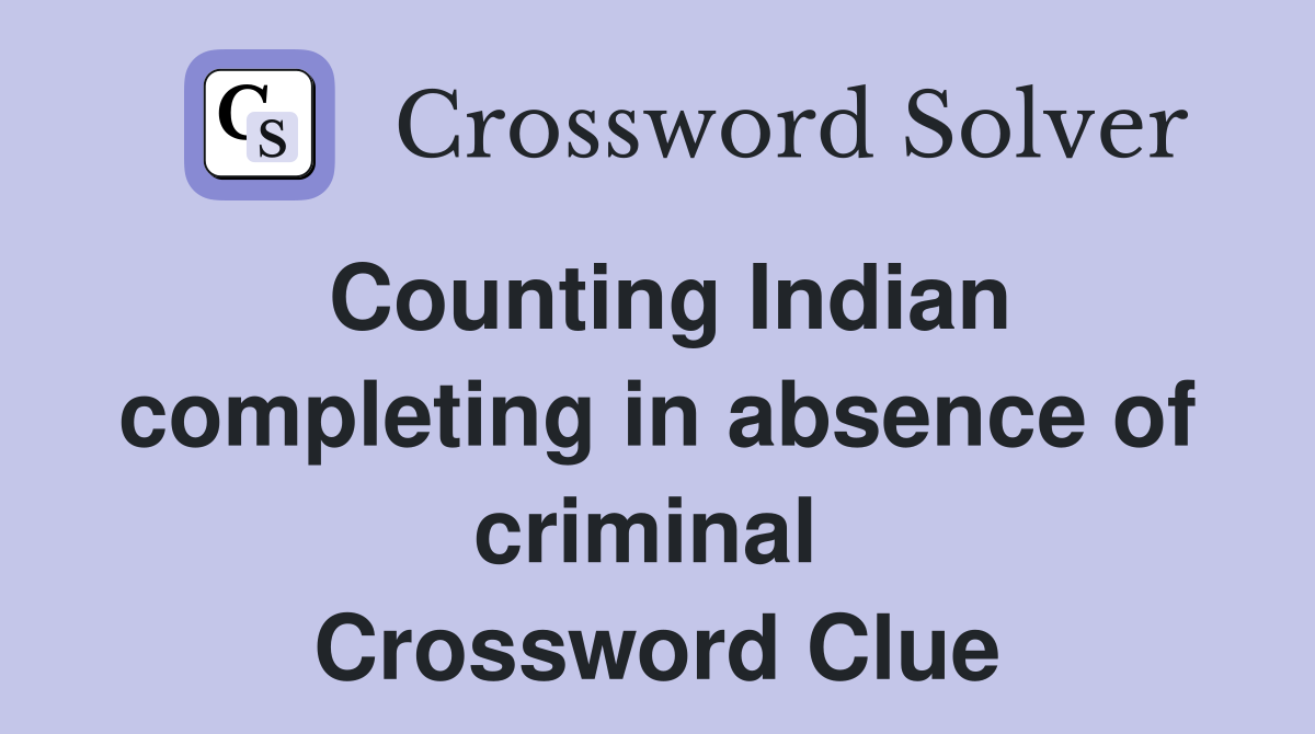 Counting Indian completing in absence of criminal  Crossword Clue