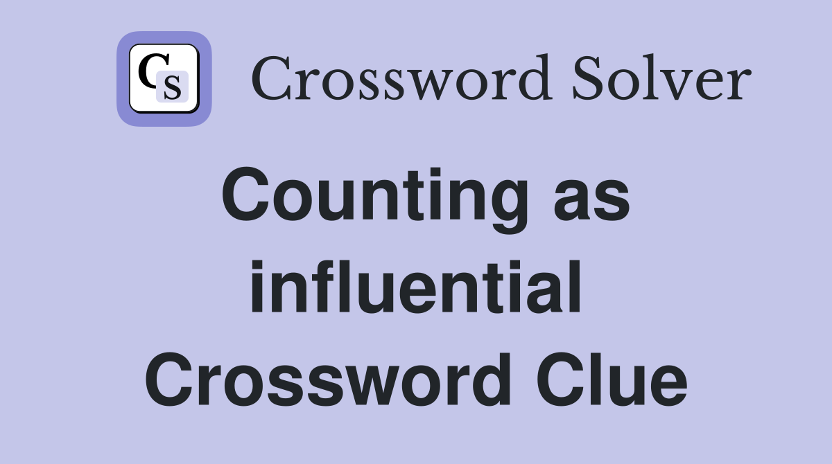 Counting as influential Crossword Clue