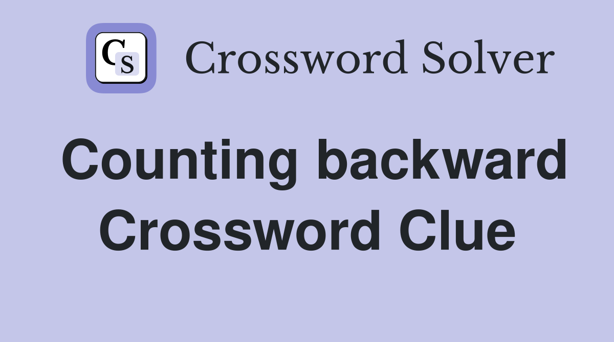 Counting backward Crossword Clue