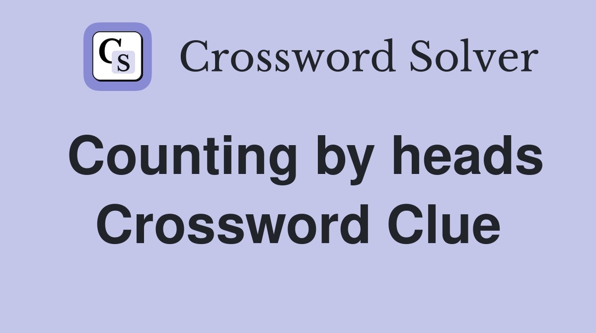 Counting by heads Crossword Clue
