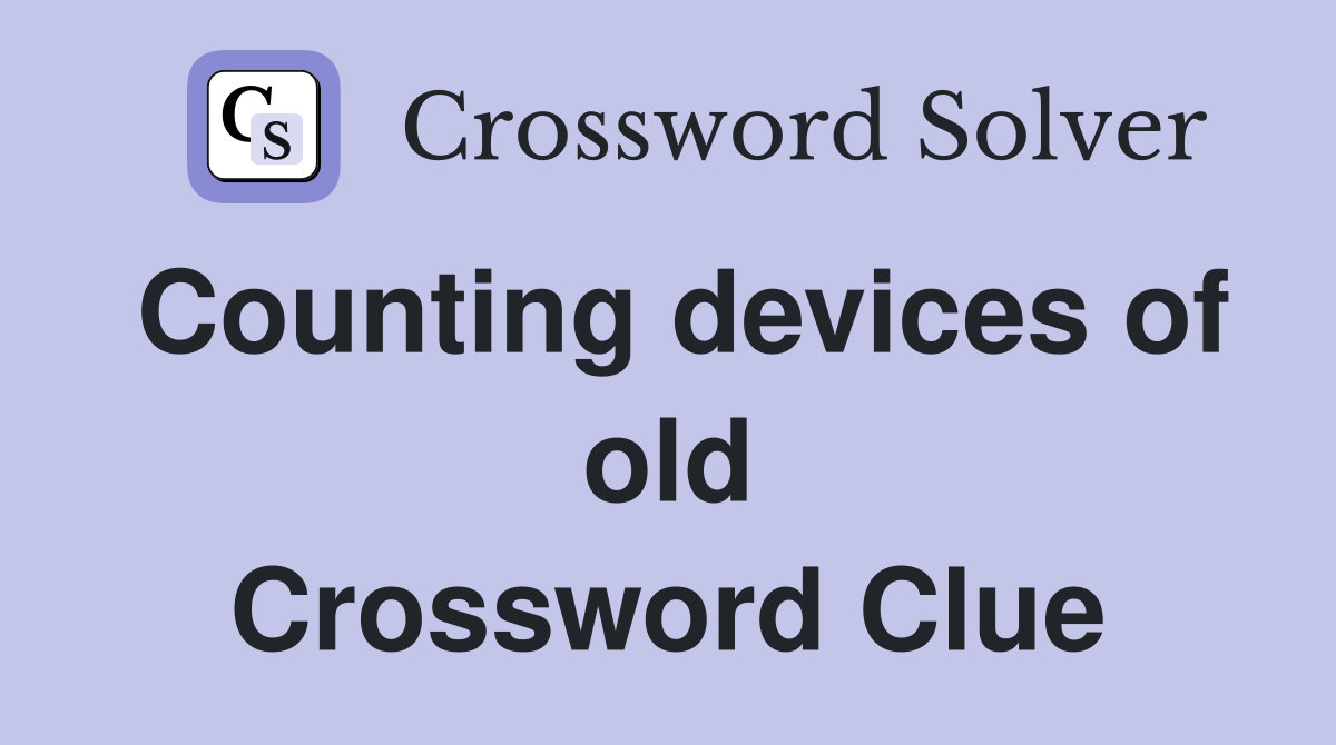 Counting devices of old Crossword Clue
