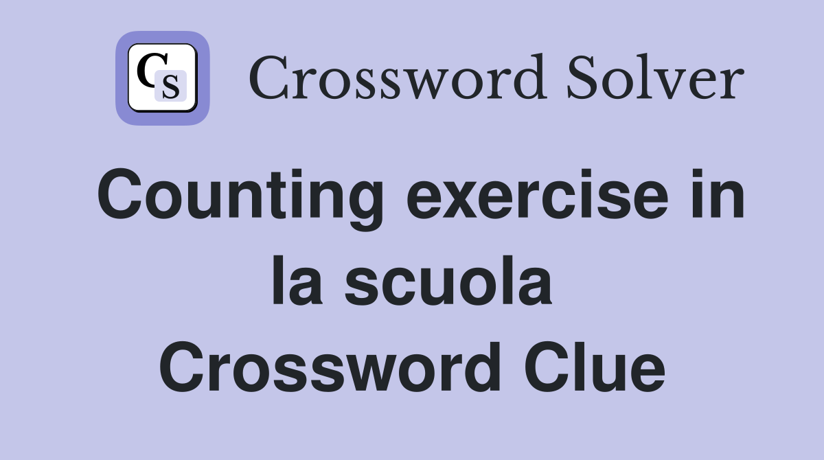 Counting exercise in la scuola Crossword Clue