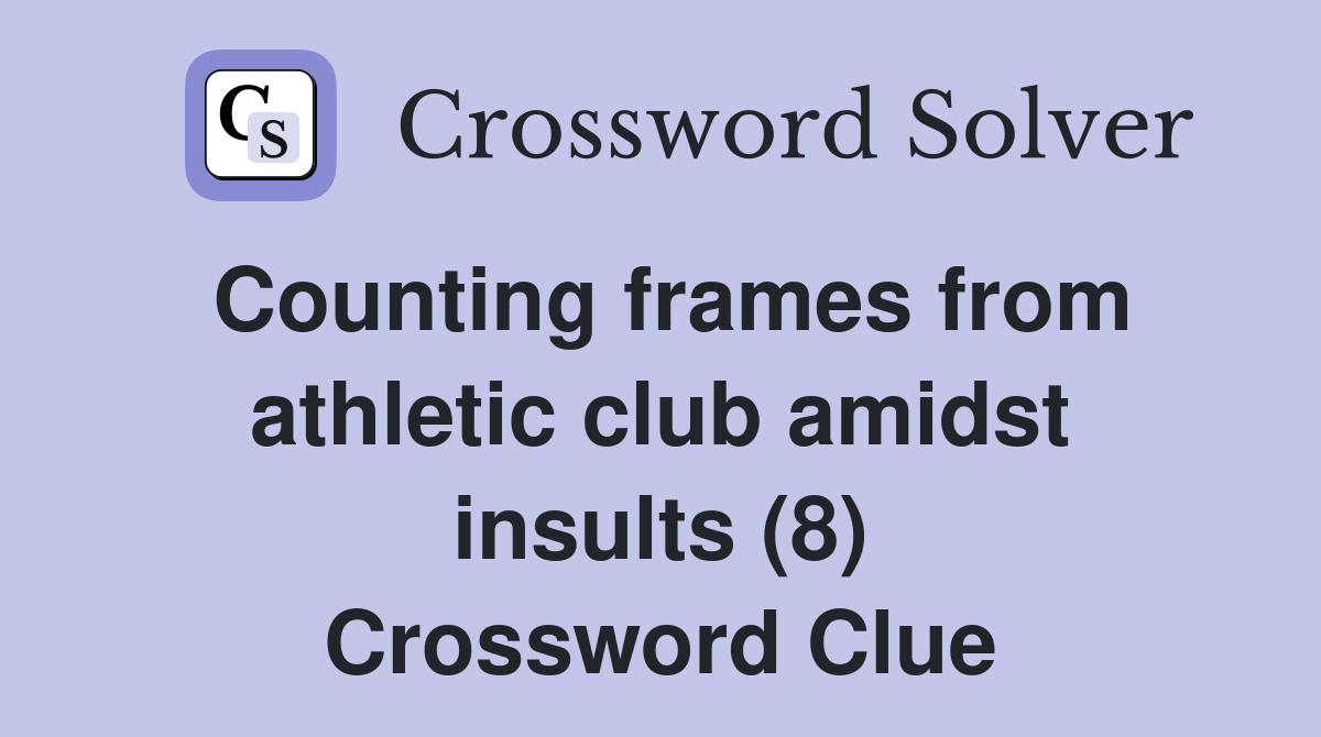 Counting frames from athletic club amidst insults (8) Crossword Clue