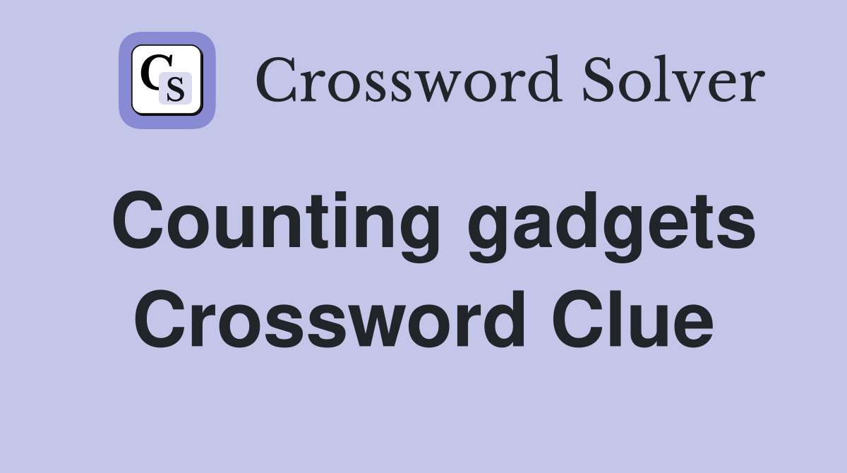 Counting gadgets Crossword Clue