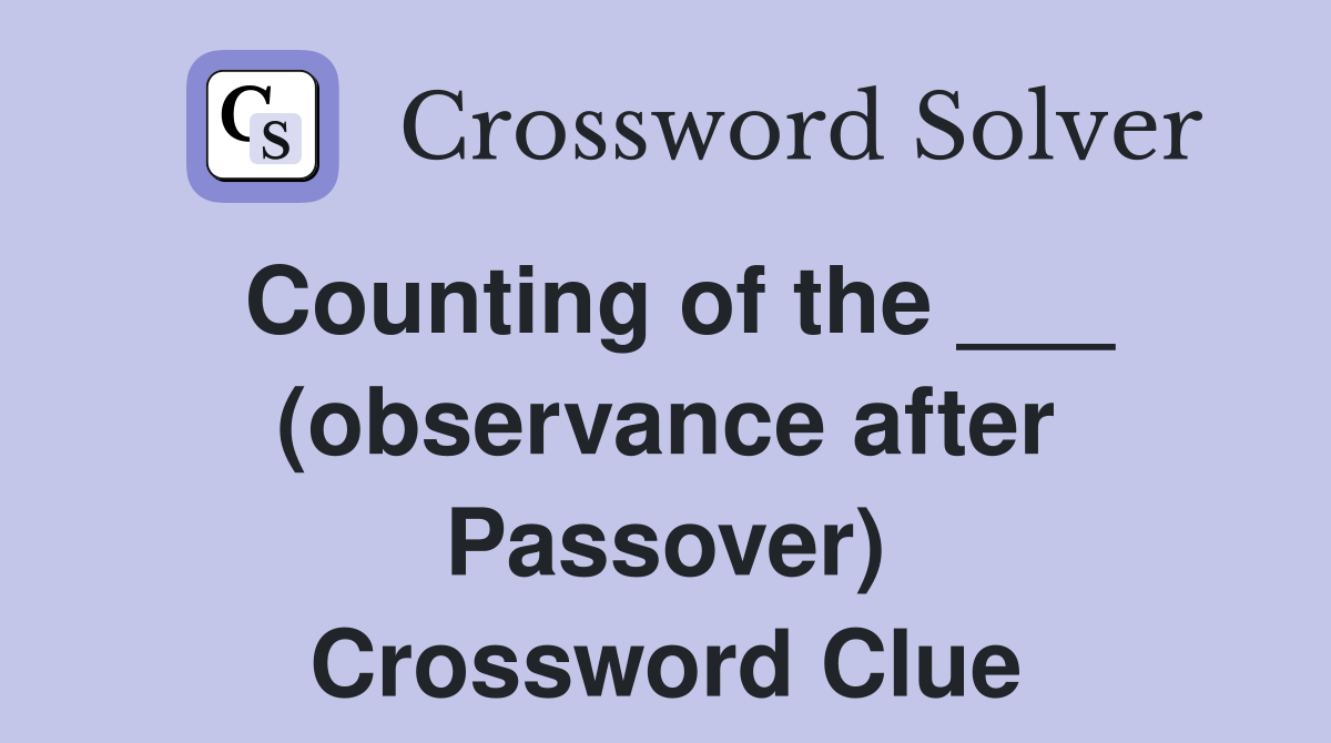 Counting of the ___ (observance after Passover) Crossword Clue