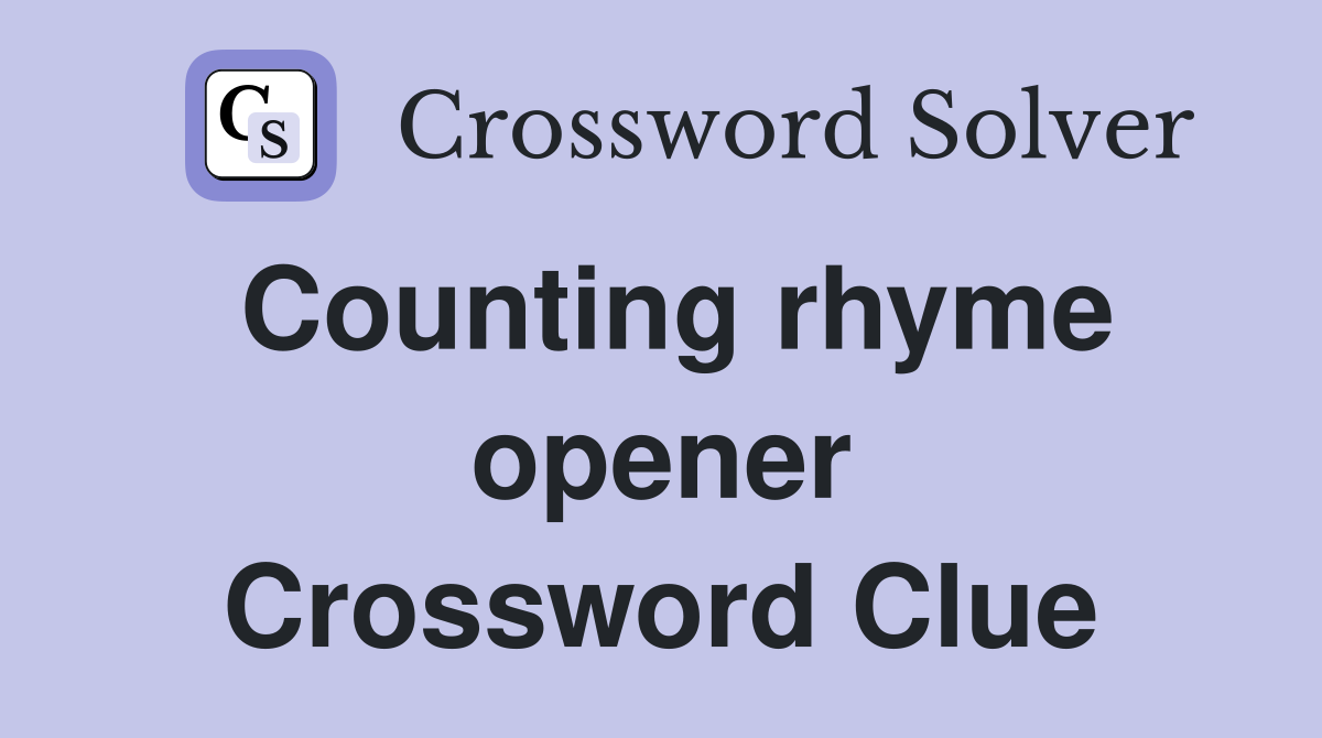 Counting rhyme opener Crossword Clue