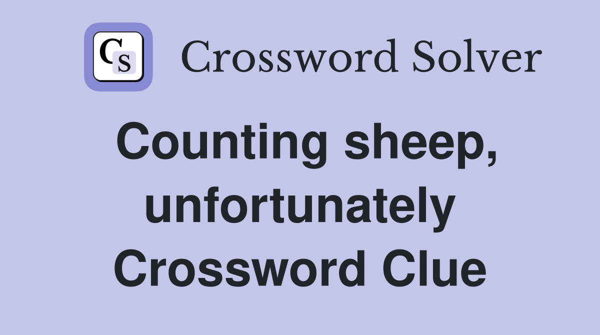 Counting sheep, unfortunately Crossword Clue