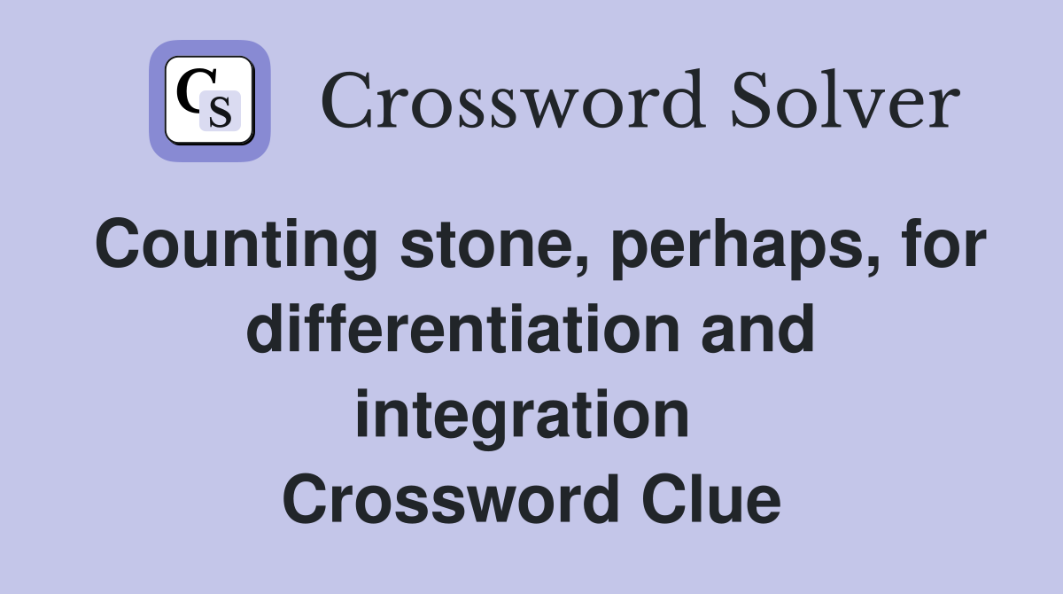 Counting stone, perhaps, for differentiation and integration  Crossword Clue