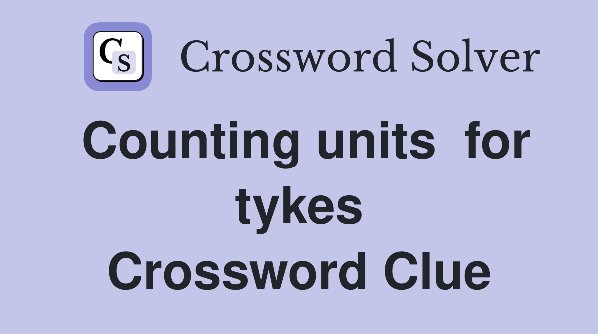 Counting units  for tykes Crossword Clue