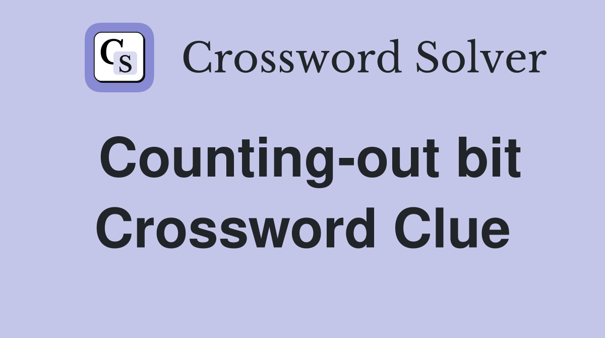 Counting-out bit Crossword Clue