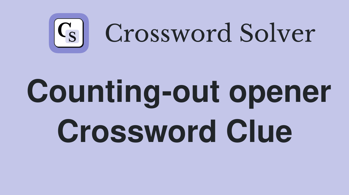 Counting-out opener Crossword Clue