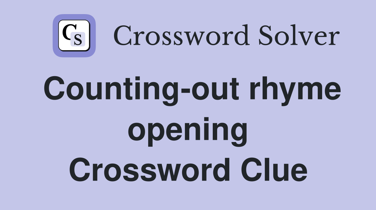 Counting-out rhyme opening Crossword Clue