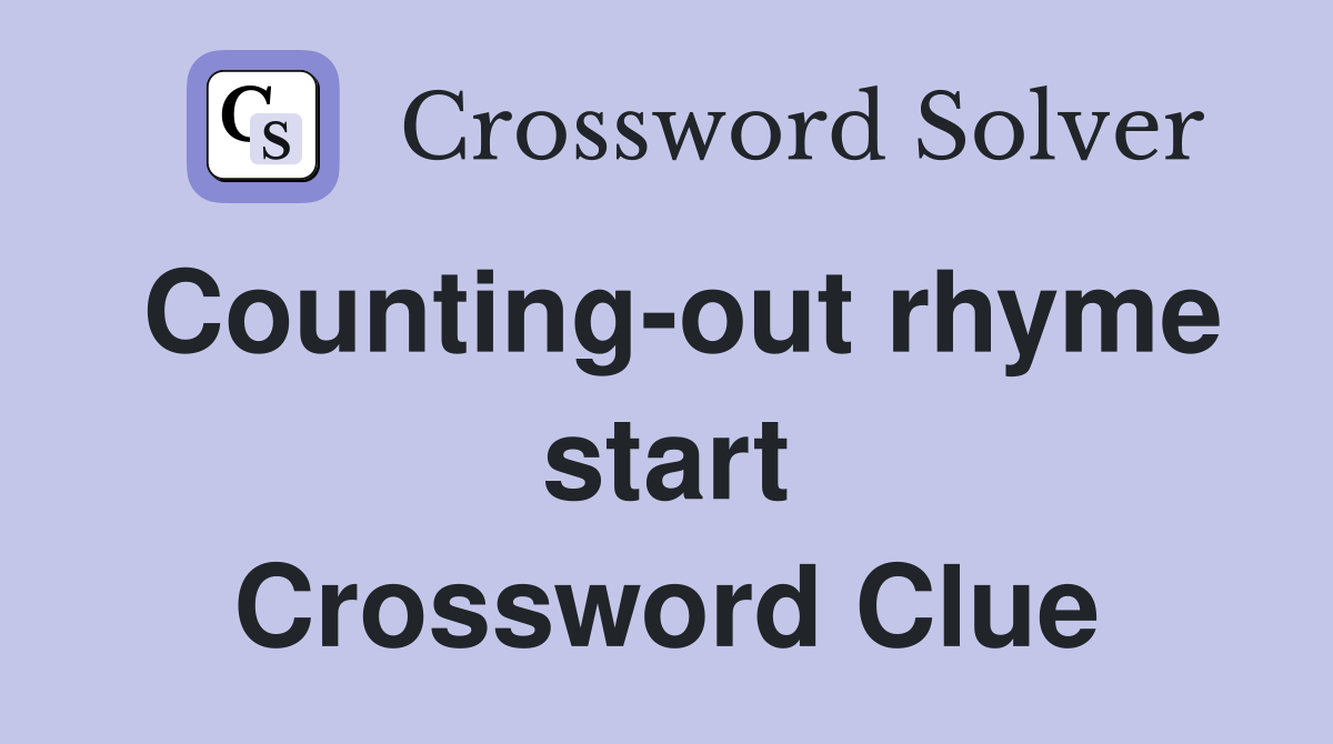 Counting-out rhyme start Crossword Clue