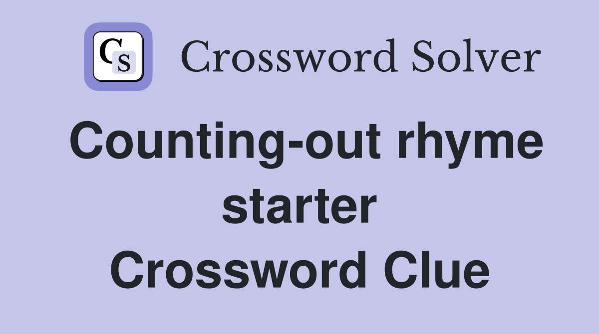 Counting-out rhyme starter Crossword Clue