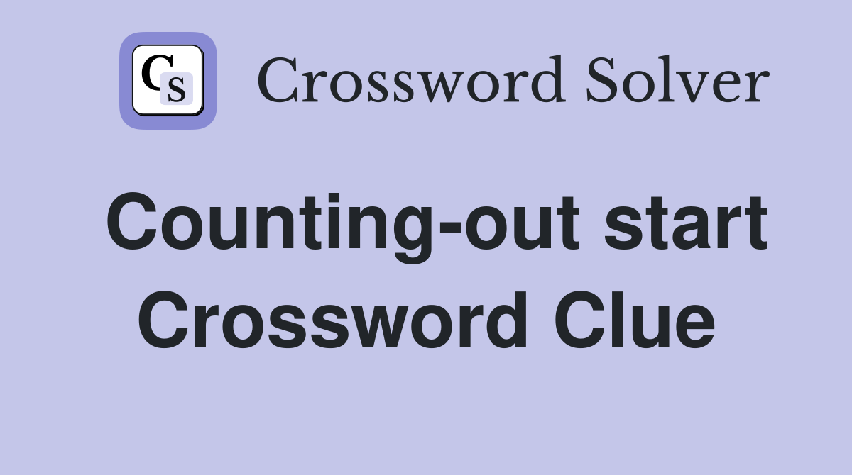 Counting-out start Crossword Clue