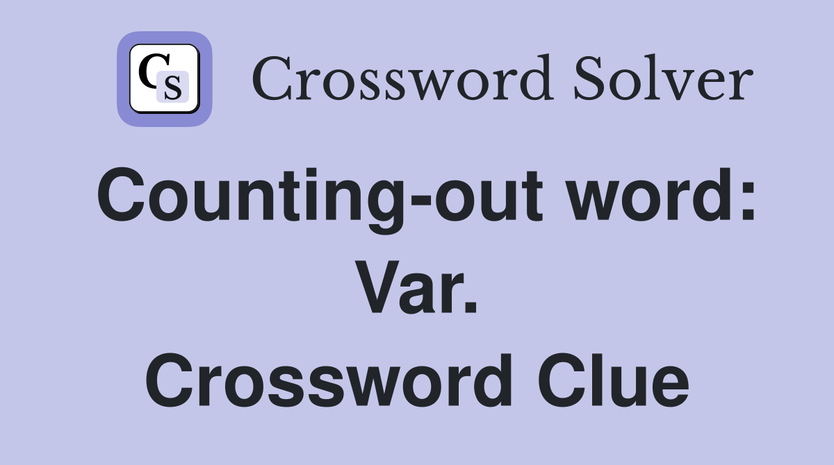 Counting-out word: Var. Crossword Clue
