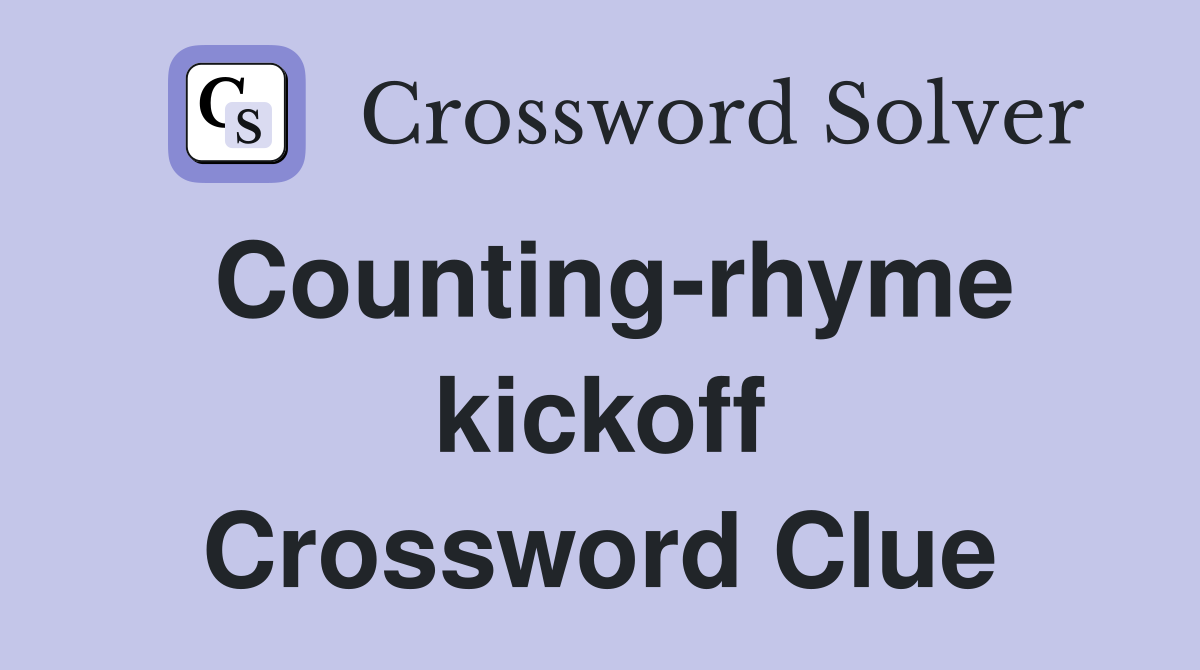 Counting-rhyme kickoff Crossword Clue