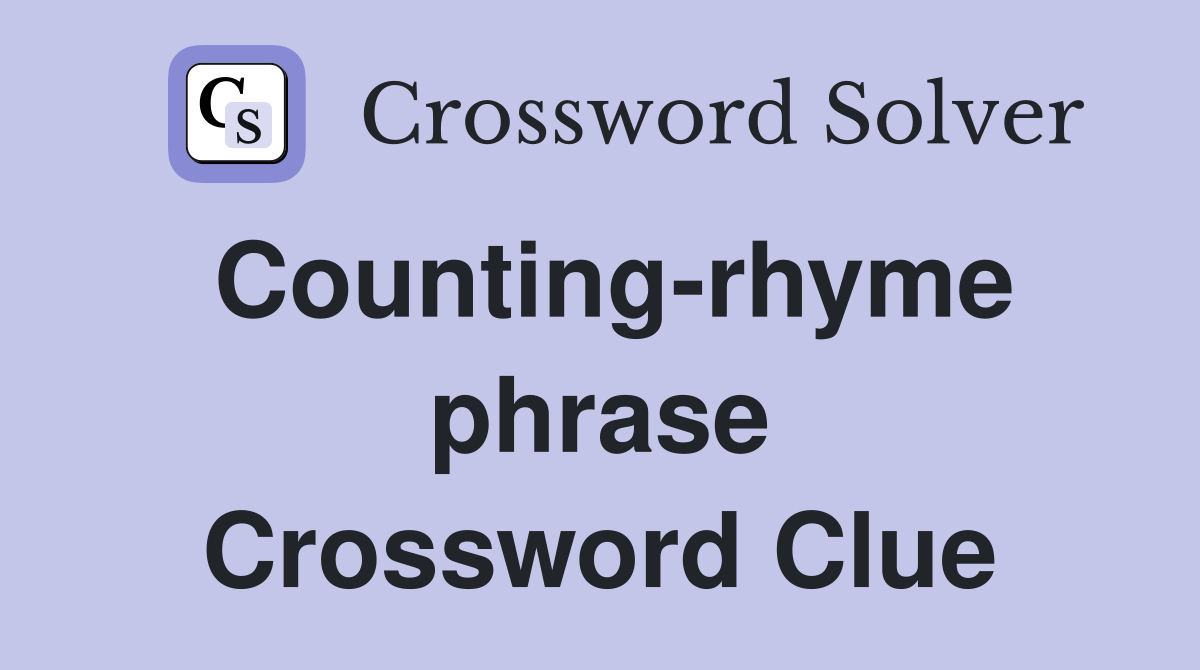 Counting-rhyme phrase Crossword Clue