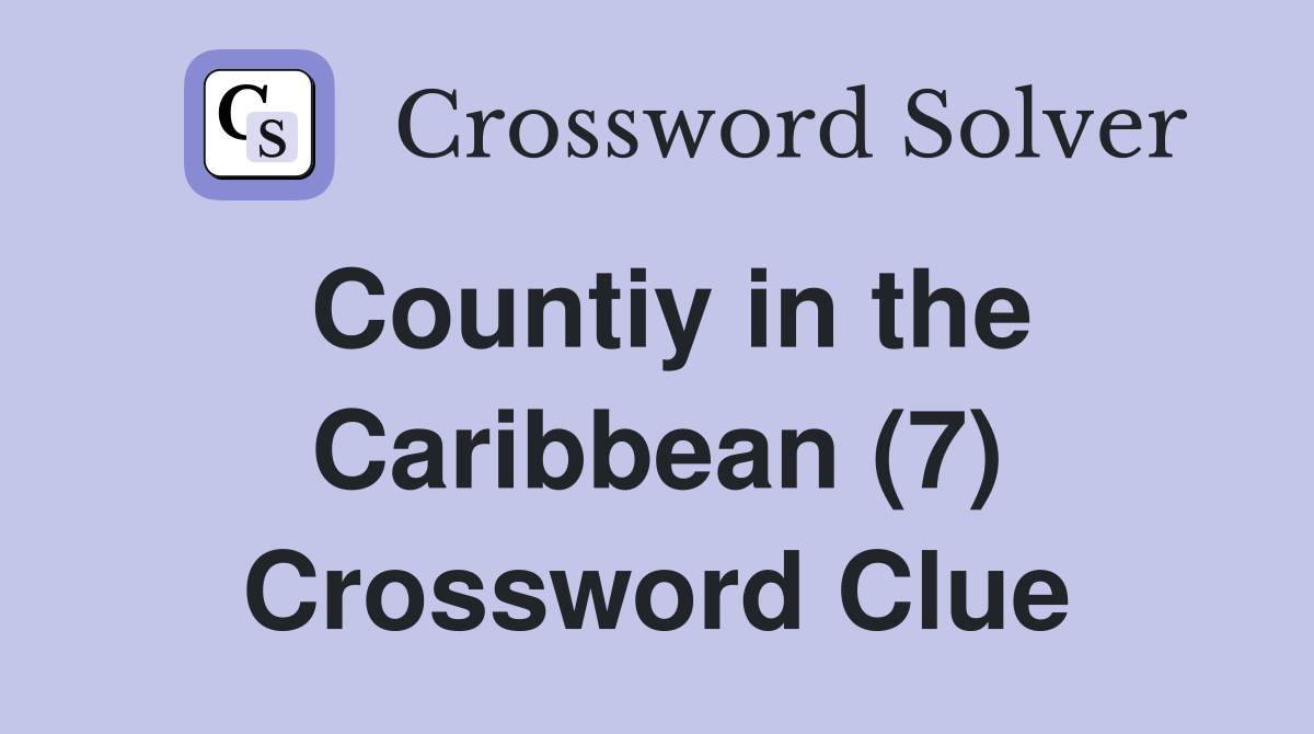 Countiy in the Caribbean (7) Crossword Clue