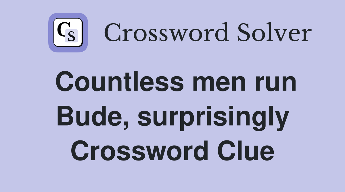 Countless men run Bude, surprisingly Crossword Clue