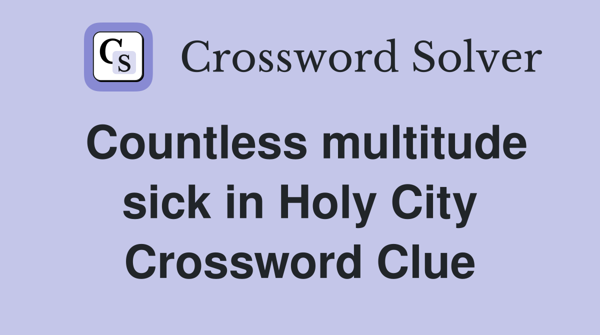 Countless multitude sick in Holy City Crossword Clue