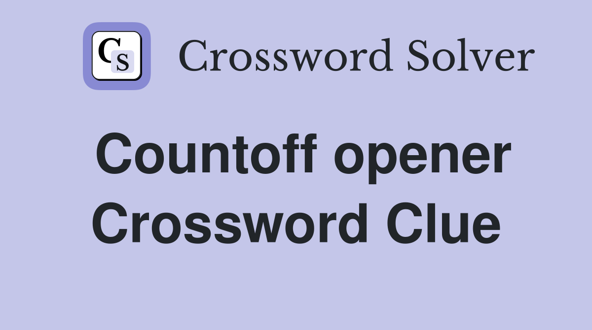 Countoff opener Crossword Clue