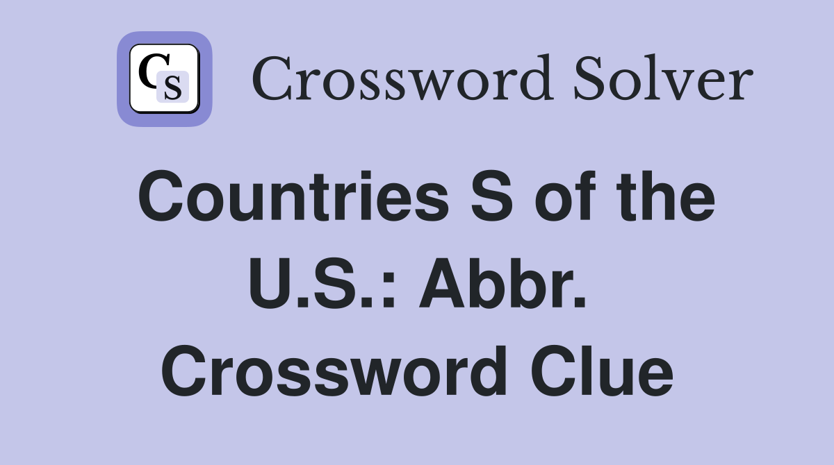 Countries S of the U.S.: Abbr. Crossword Clue