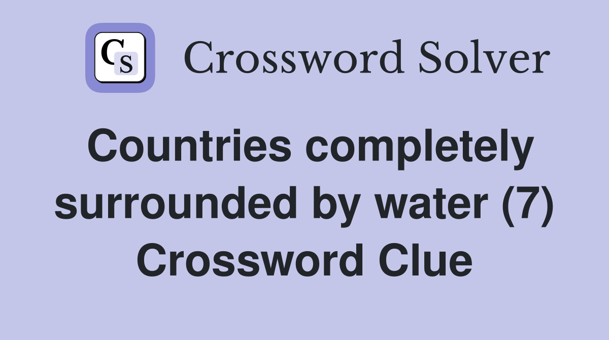 Countries completely surrounded by water (7) Crossword Clue
