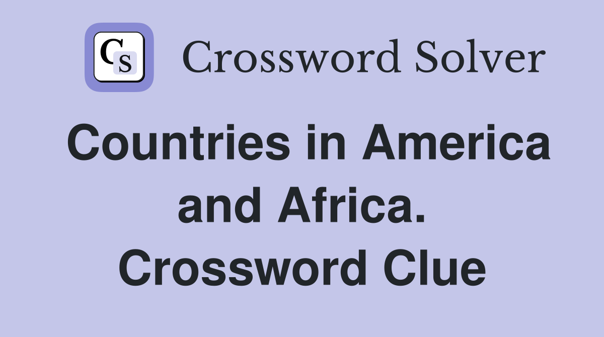 Countries in America and Africa. Crossword Clue