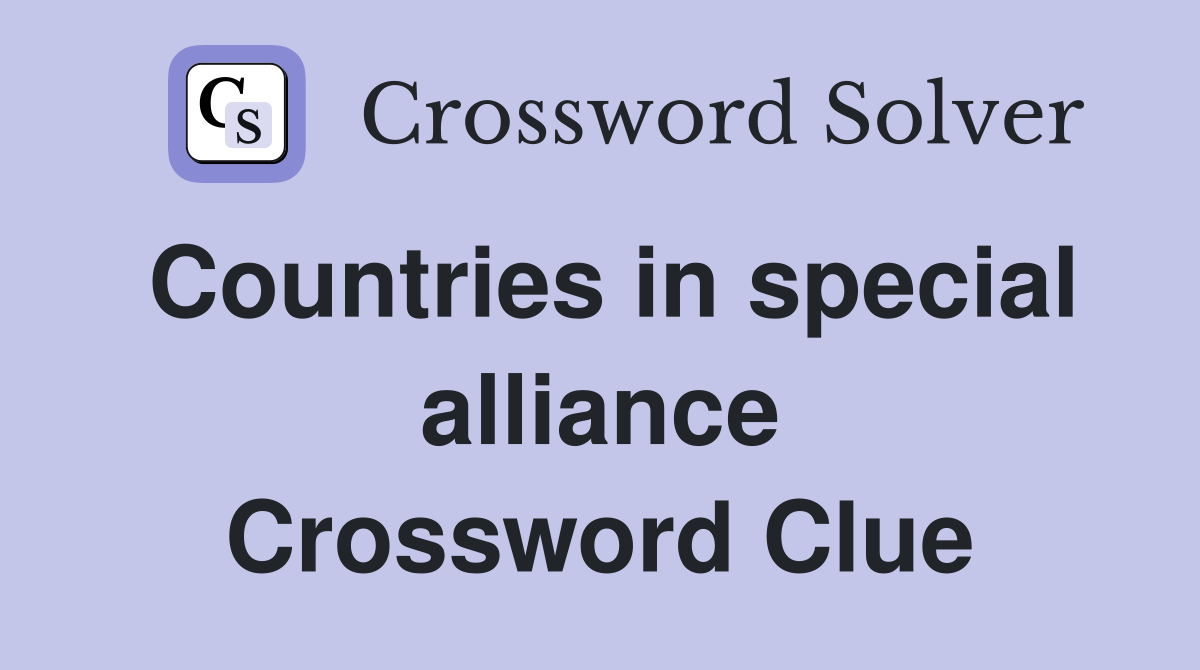 Countries in special alliance Crossword Clue