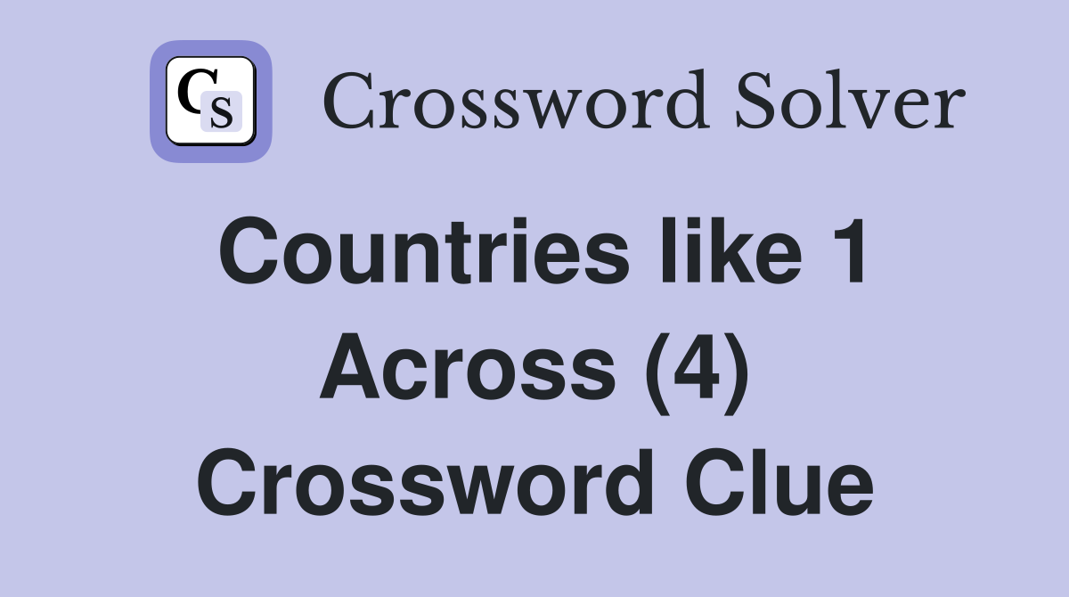 Countries like 1 Across (4) Crossword Clue