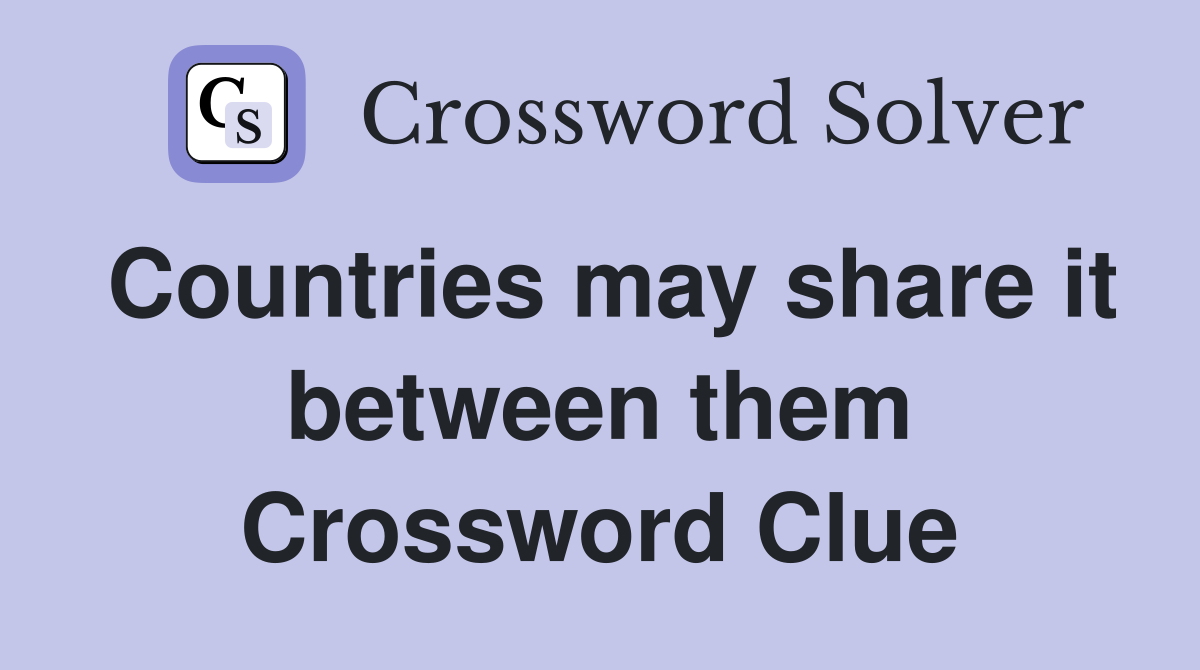 Countries may share it between them Crossword Clue