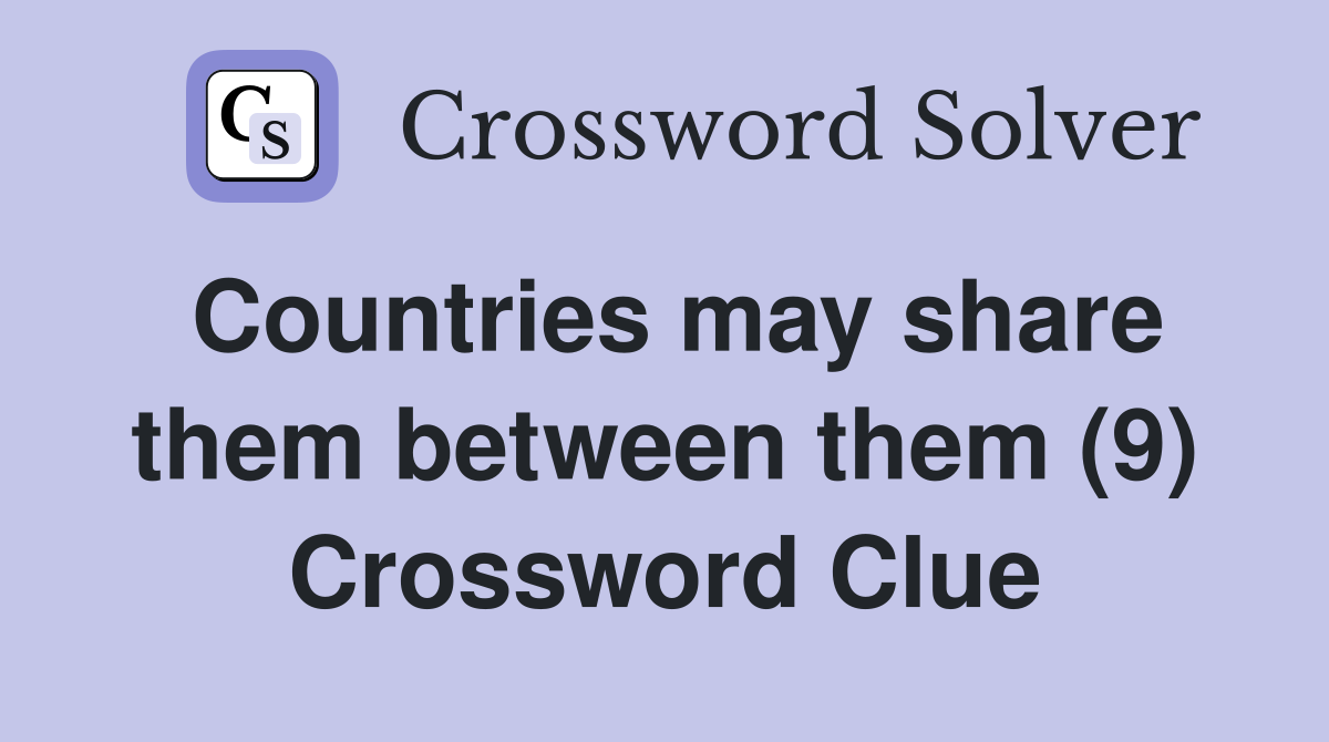 Countries may share them between them (9) Crossword Clue