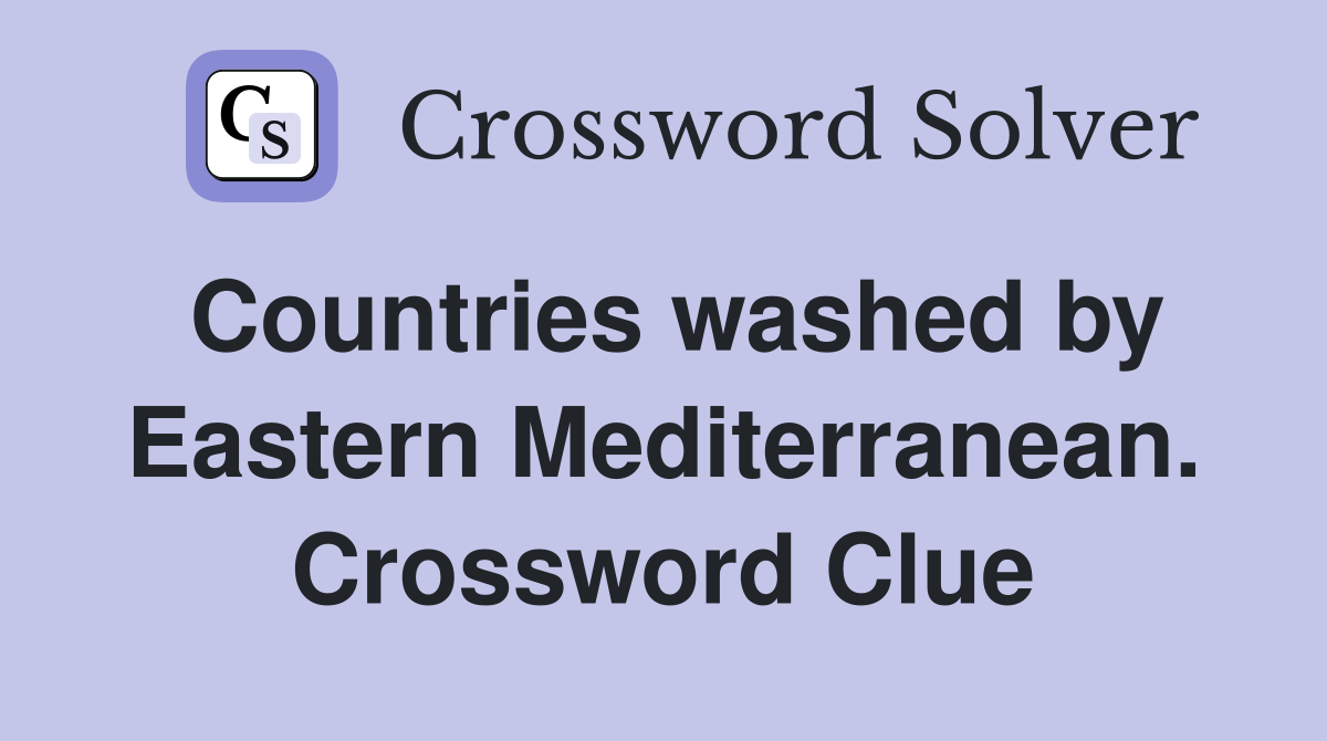 Countries washed by Eastern Mediterranean. Crossword Clue