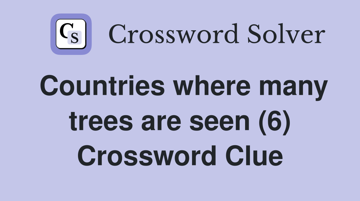 Countries where many trees are seen (6) Crossword Clue