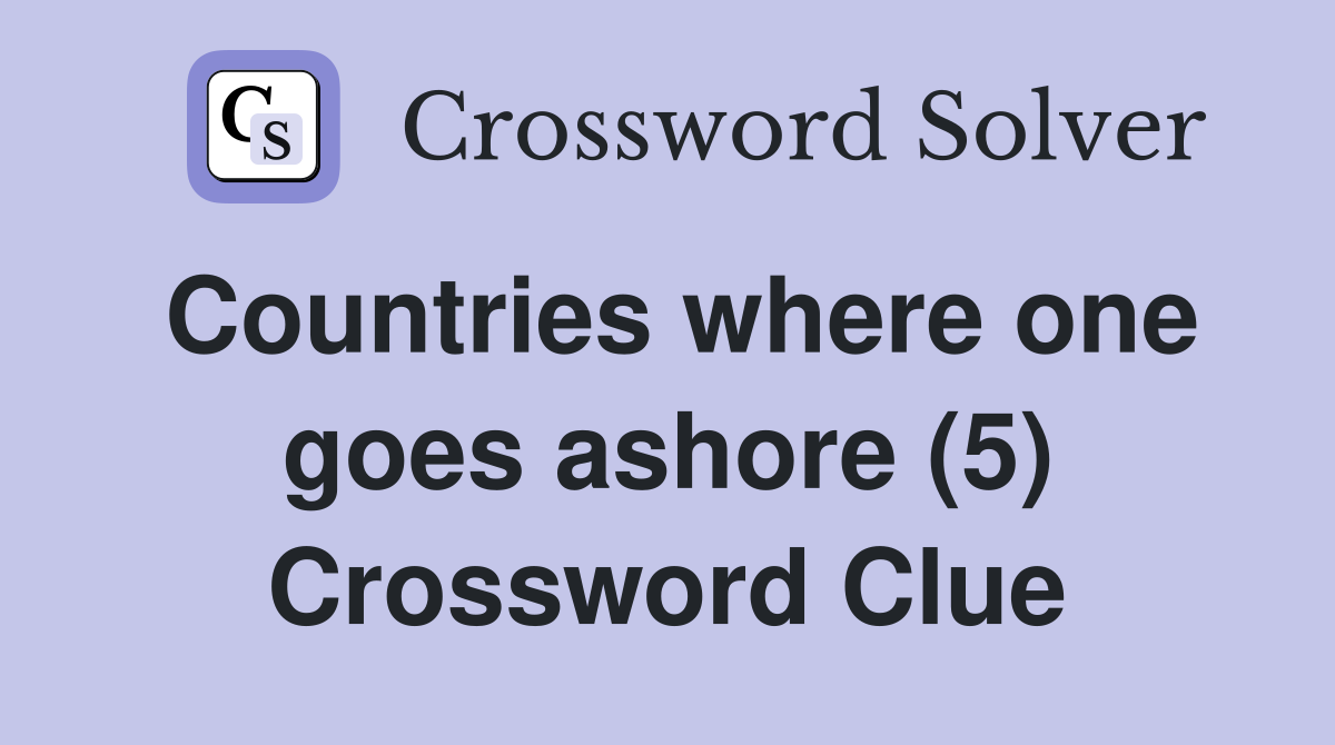 Countries where one goes ashore (5) Crossword Clue