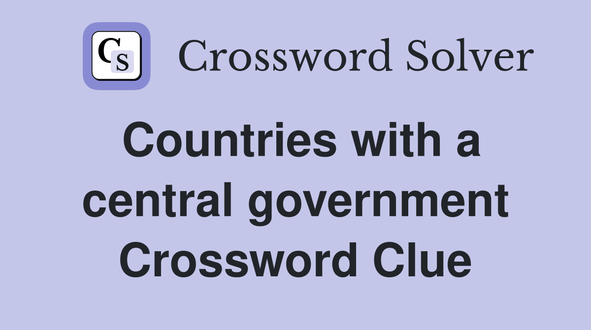 Countries with a central government Crossword Clue