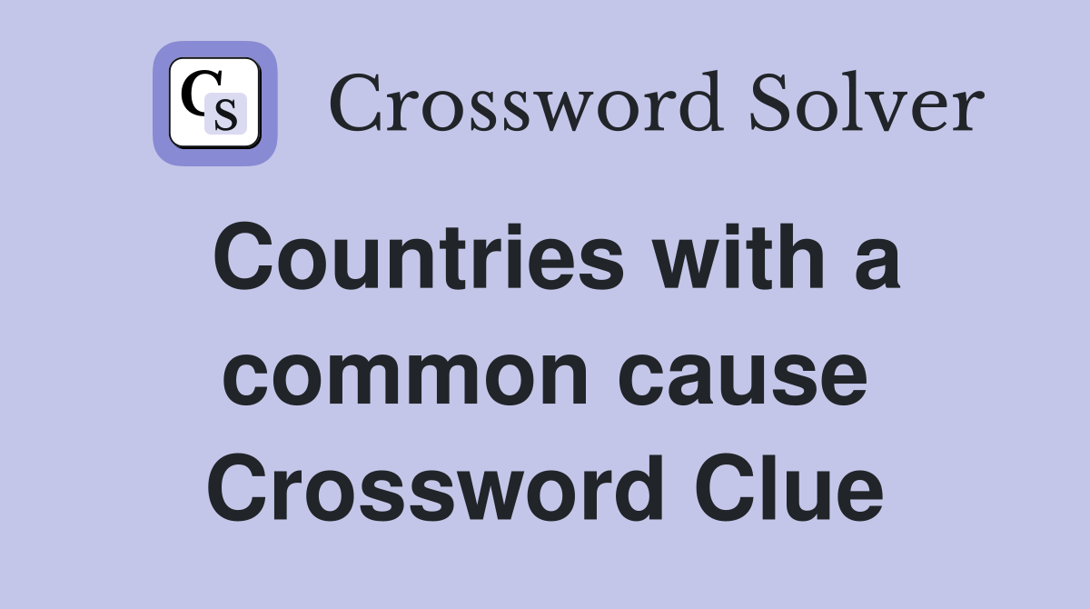 Countries with a common cause Crossword Clue