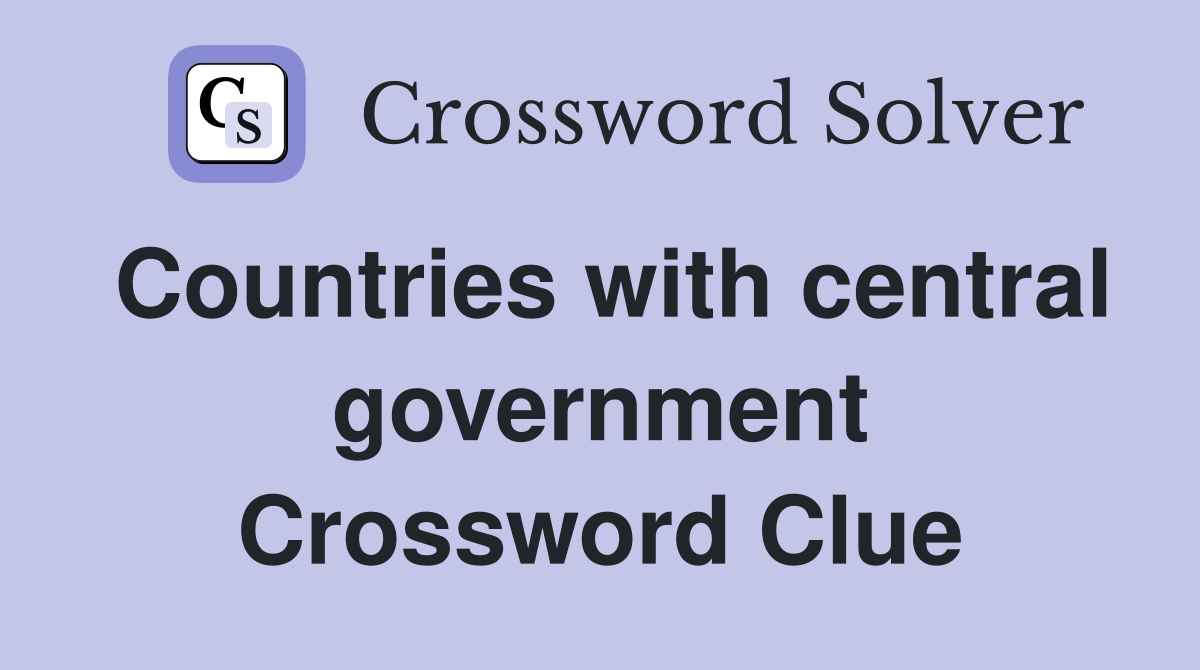 Countries with central government Crossword Clue