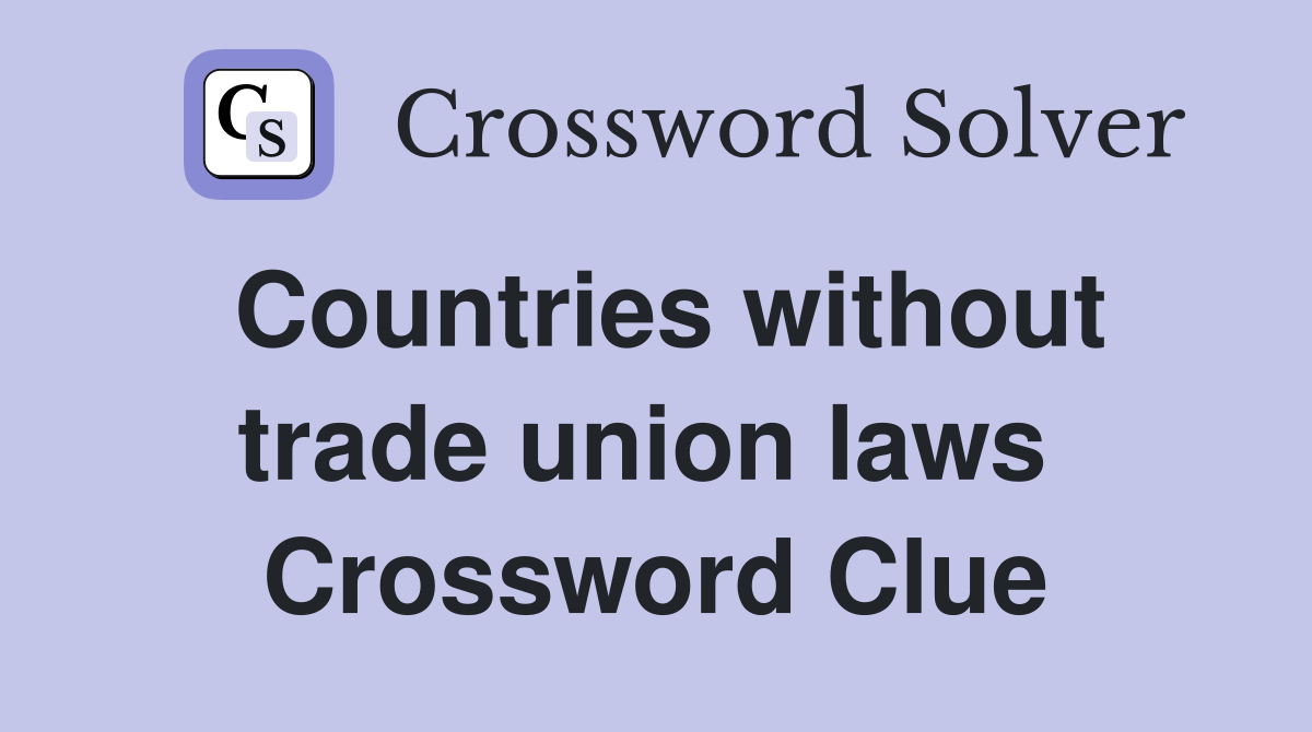 Countries without trade union laws  Crossword Clue