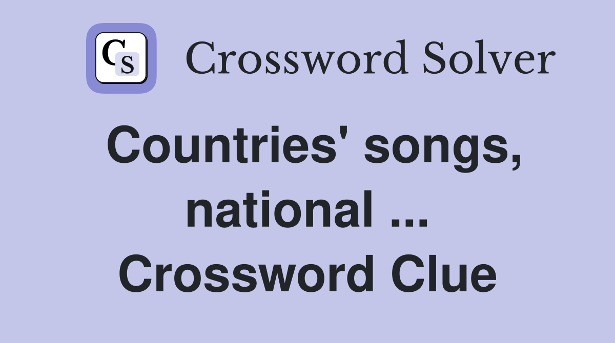Countries' songs, national ... Crossword Clue