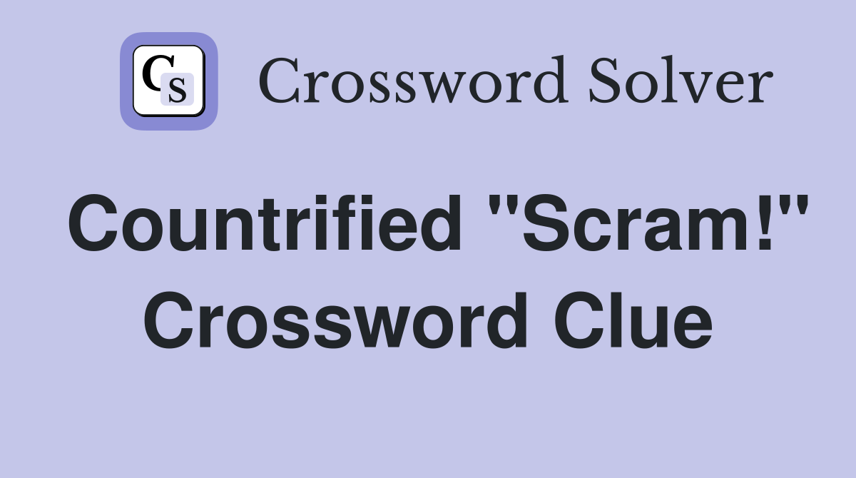 Countrified "Scram!" Crossword Clue