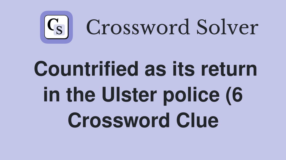 Countrified as its return in the Ulster police (6) Crossword Clue Countrified as its return in the Ulster police (6) Crossword Clue