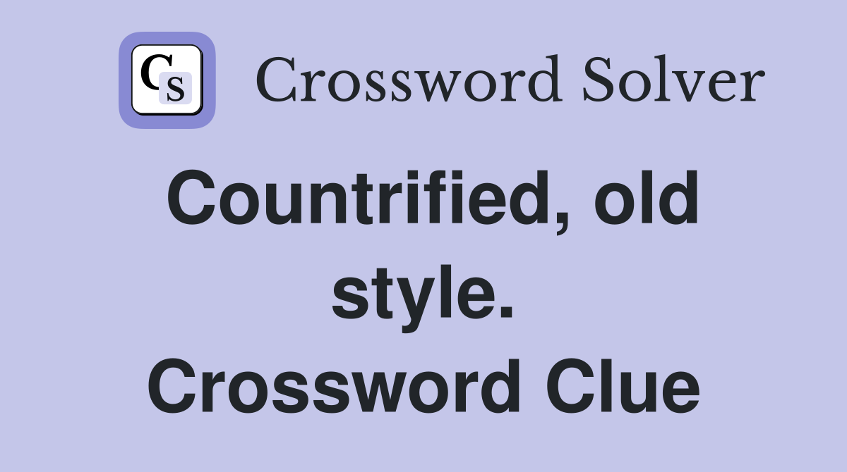 Countrified, old style. Crossword Clue
