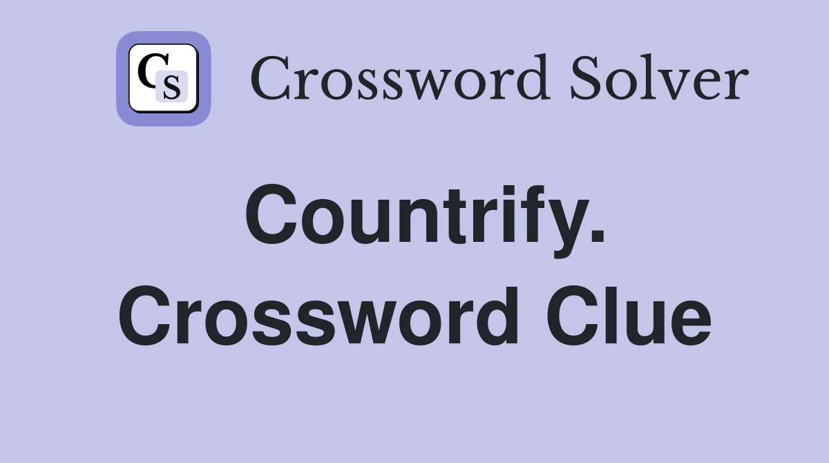 Countrify. Crossword Clue