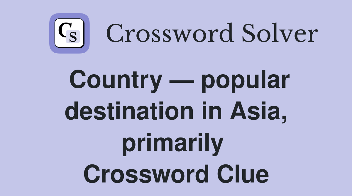 Country — popular destination in Asia, primarily  Crossword Clue