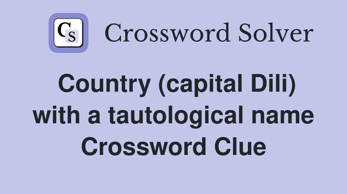 Country (capital Dili) with a tautological name Crossword Clue