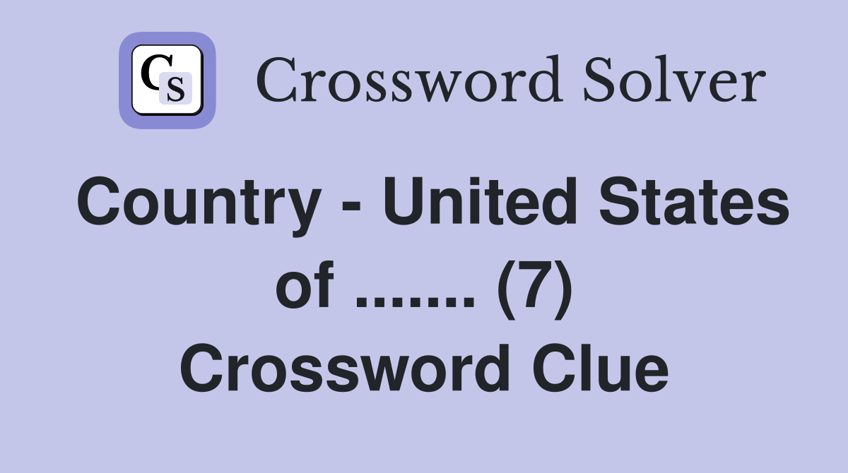 Country - United States of ....... (7) Crossword Clue