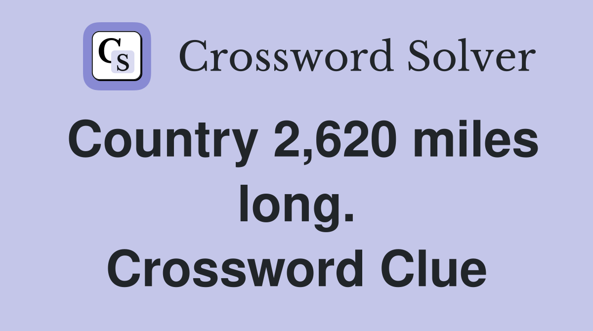 Country 2,620 miles long. Crossword Clue
